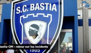 Bastia-OM : retour sur les incidents
