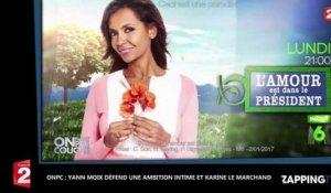 ONPC : Yann Moix prend la défense de Karine Le Marchand et d'Une Ambition intime (Vidéo)