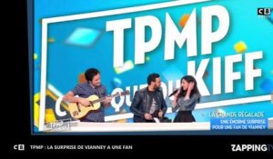 TPMP : Vianney fait une surprise de taille à une fan