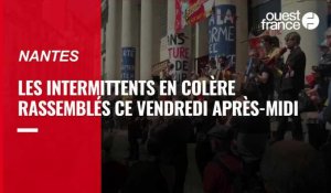 VIDÉO. Les intermittents en colère rassemblés à Nantes ce vendredi après-midi