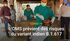 Covid-19 : L'OMS prévient des risques du variant indien B.1.617