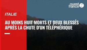 VIDEO. En Italie, au moins huit morts et deux blessés après la chute d'une cabine de téléphérique