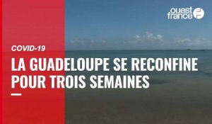 VIDÉO. Covid-19 : la Guadeloupe se reconfine pour trois semaines