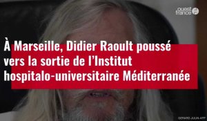 VIDÉO. À Marseille, Didier Raoult poussé vers la sortie de l’IHU