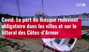 VIDÉO. Covid-19 : Le port du masque redevient obligatoire dans les villes et sur le littoral des Côtes-d’Armor