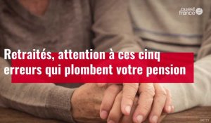 VIDÉO. Retraités, attention à ces cinq erreurs qui plombent votre pension