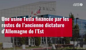 VIDÉO. Une usine Tesla financée par les restes de l’ancienne dictature d’Allemagne de l'Est