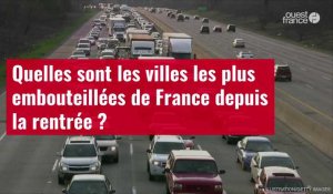 VIDÉO. Quelles sont les villes les plus embouteillées de France depuis la rentrée ?