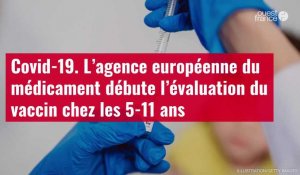 VIDÉO. L’agence européenne du médicament débute l’évaluation du vaccin Covid-19 chez les 5-11 ans
