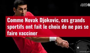 VIDÉO. Comme Novak Djokovic, ces grands sportifs ont fait le choix de ne pas se faire vacciner
