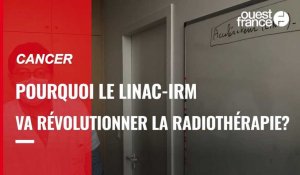 Cancer. Pourquoi le LINAC-IRM va révolutionner la radiothérapie?