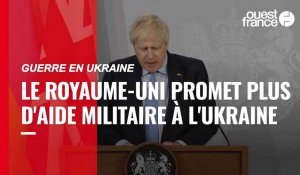 VIDÉO. Guerre en Ukraine : Boris Johnson annonce davantage d'aide militaire aux autorités ukrainiennes