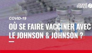 VIDÉO. Covid-19 : où se faire vacciner avec le Johnson et Johnson ?