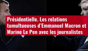 VIDÉO. Présidentielle : les relations tumultueuses d’Emmanuel Macron et Marine Le Pen avec les journalistes
