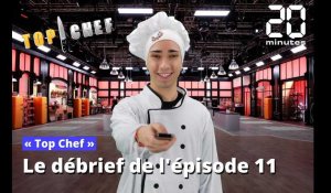 «Top Chef»: Ça revient et ça s'en va… Le débrief de l’épisode 11