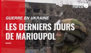 VIDÉO. Guerre en Ukraine : les derniers jours de résistance à Marioupol
