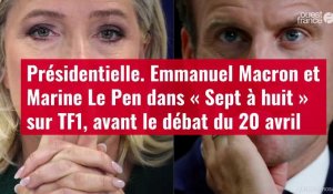 VIDÉO. Présidentielle. Emmanuel Macron et Marine Le Pen dans « Sept à huit » sur TF1