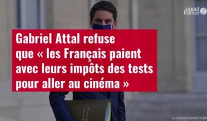 VIDÉO. Gabriel Attal refuse que « les Français paient ﻿﻿avec leurs impôts des tests pour