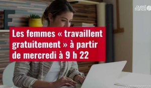 VIDÉO. Les femmes « travaillent gratuitement » à partir de mercredi à 9 h 22