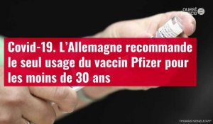 VIDÉO. Covid-19 : l’Allemagne recommande le seul usage du vaccin Pfizer pour les moins de 30 ans