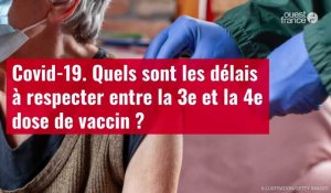 VIDÉO. Covid-19. Quels sont les délais à respecter entre la 3e et la 4e dose de vaccin ?