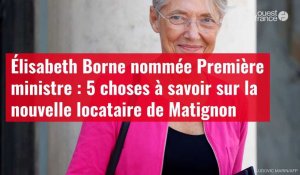 VIDEO. Élisabeth Borne nommée Première ministre : 5 choses à savoir sur la nouvelle locataire de Matignon