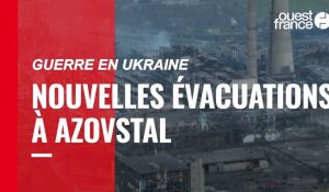 VIDÉO. Guerre en Ukraine : de nouvelles évacuations à Azovstal, dernier bastion de résistance ukrainienne à Marioupol