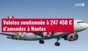 VIDÉO. Volotea condamnée à 247 450 € d’amendes à Nantes