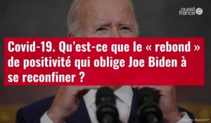VIDÉO. Covid-19 : qu’est-ce que le « rebond » de positivité qui oblige Joe Biden à se reconfiner ?