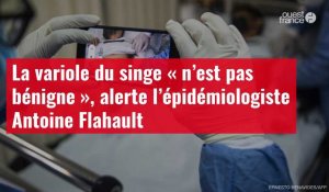 VIDÉO. La variole du singe « n’est pas bénigne », alerte l’épidémiologiste Antoine Flahaut