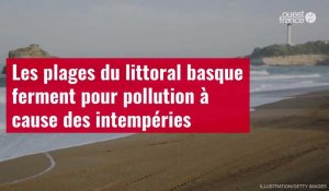 VIDÉO. Les plages du littoral basque ferment pour pollution à cause des intempéries