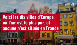 VIDÉO. Voici les dix villes d’Europe où l’air est le plus pur, et aucune n’est située en France