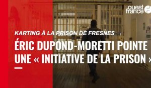 VIDÉO. Karting à la prison de Fresnes: Éric Dupond-Moretti pointe une « initiative de la prison »