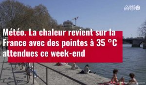 VIDÉO. Des pointes à 35 °C attendues ce week-end en France