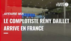 VIDÉO. Affaire Mia : le complotiste Rémy Daillet est arrivé sur le sol français