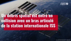 VIDÉO. Un débris spatial a percuté le bras articulé de l'ISS