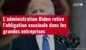 VIDÉO. L’administration Biden retire l’obligation vaccinale dans les grandes entreprises