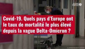 VIDÉO. Covid-19. Quels pays d’Europe ont le taux de mortalité le plus élevé depuis la vague Delta-Omicron ?