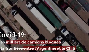 Covid-19: Des milliers de camions bloqués  à la frontière entre l'Argentine et le Chili