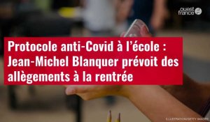 VIDÉO. Protocole anti-Covid à l’école : Jean-Michel Blanquer prévoit des allègements à la rentrée