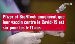 VIDÉO. Pfizer et BioNTech annoncent que leur vaccin contre le Covid-19 est sûr pour les 5-