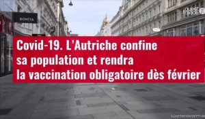 VIDÉO. Covid-19 : l’Autriche confine sa population et rendra la vaccination obligatoire