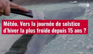 VIDÉO. Météo. Vers la journée de solstice d’hiver la plus froide depuis 15 ans ?