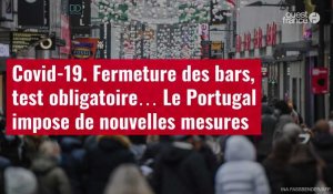 VIDÉO. Covid-19. Fermeture des bars, test obligatoire… Le Portugal impose de nouvelles mesures