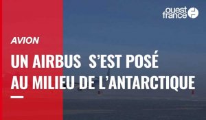 VIDÉO. Un Airbus s’est posé au beau milieu de l’Antarctique