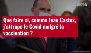 VIDÉO. Que faire si, comme Jean Castex, j’attrape le Covid malgré la vaccination ?