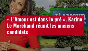 VIDÉO. « L’Amour est dans le pré » : Karine Le Marchand réunit les anciens candidats