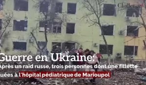 Guerre en Ukraine: Après un raid russe, trois personnes dont une fillette tuées à l'hôpital pédiatrique de Marioupol