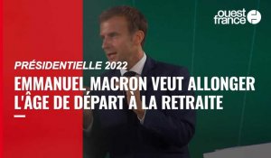 VIDÉO. Présidentielle 2022 : Emmanuel Macron veut reculer l'âge de la retraite à 65 ans