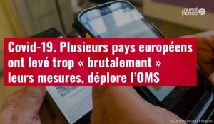 VIDÉO. Covid-19. Plusieurs pays européens ont levé trop « brutalement » leurs mesures, déplore l'OMS